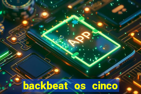 backbeat os cinco rapazes de liverpool download legendado